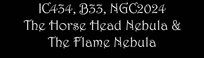 IC434, B33, NGC204 - The Horse Head Nebula & The Flame Nebula