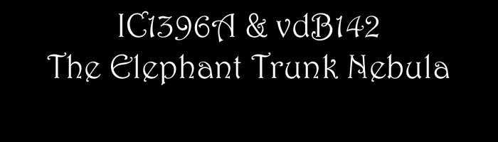 IC1396A & vdB142 - The Elephant Trunk Nebula